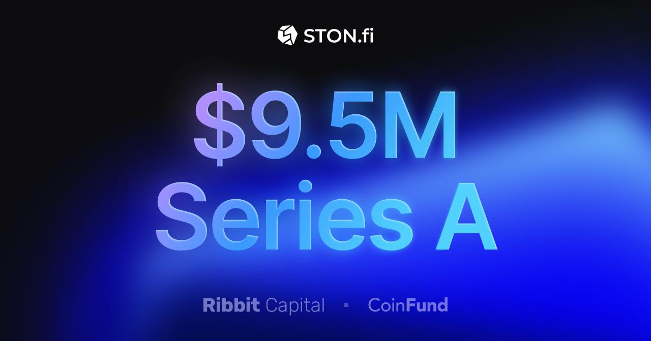 STON.fi 完成 950 万美元 A 轮融资，加速 TON 上的 DeFi 业务扩展